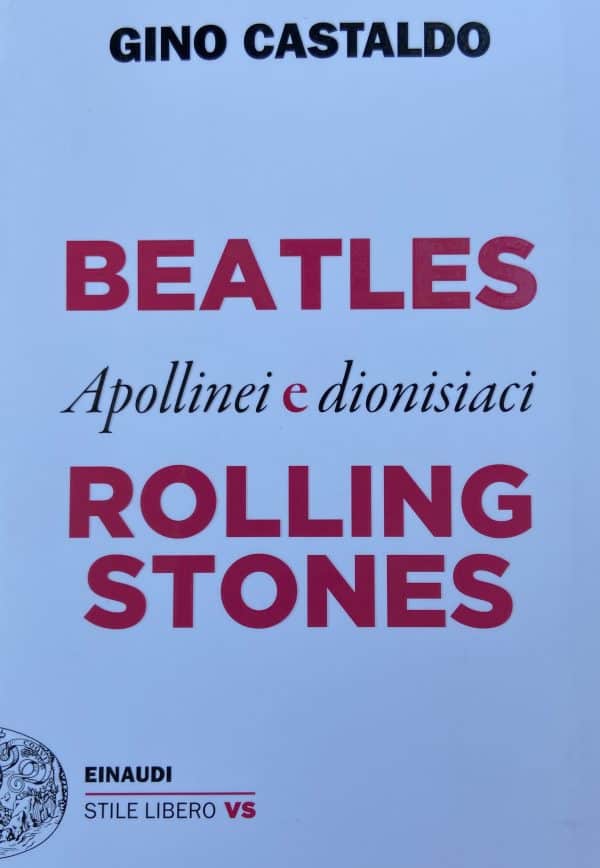 Gino Castaldo “Beatles Rolling Stones - Apollinei e Dionisiaci”